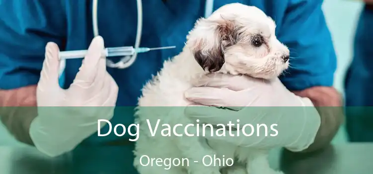 Dog Vaccinations Oregon - Ohio