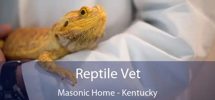 Reptile Vet Masonic Home - Kentucky